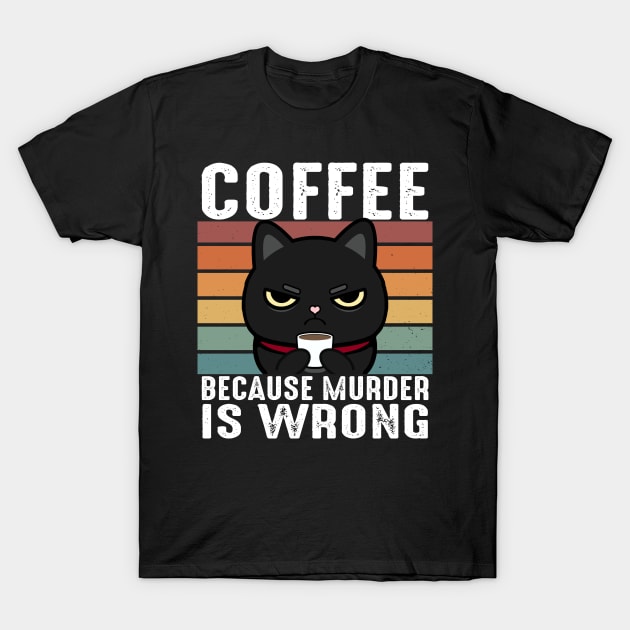 Coffee Because Murder Is Wrong Funny Black Cat Drinks Coffee T-Shirt by Daytone